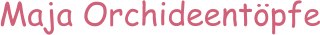 Maja Orchideentpfe